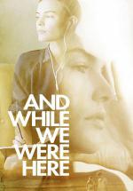 And While We Were Here (2012,  )